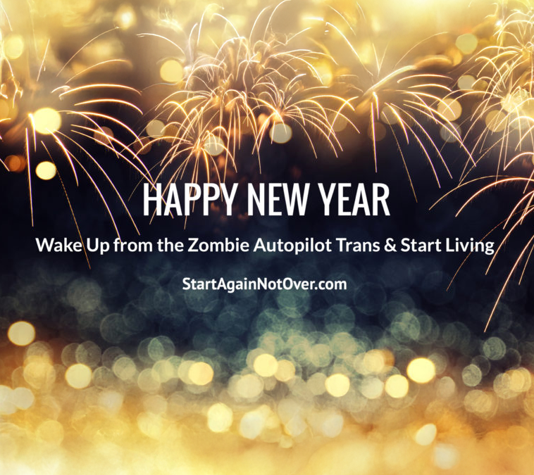 Happy New Year: Wake Up from the Zombie Autopilot Trans & Start Living